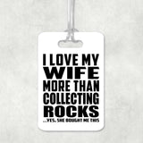 I Love My Wife More Than Collecting Rocks - Luggage Bag Tag