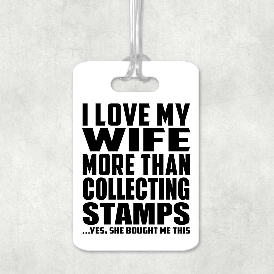 I Love My Wife More Than Collecting Stamps - Luggage Bag Tag