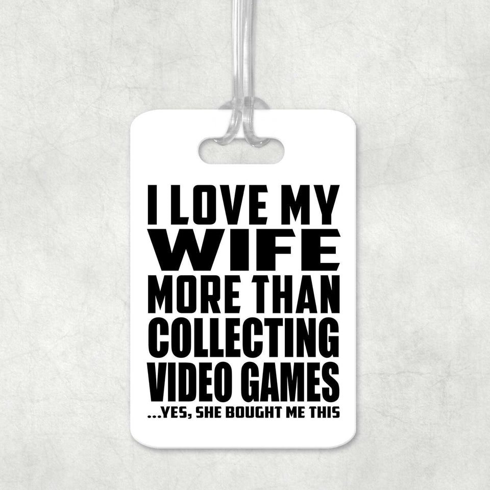 I Love My Wife More Than Collecting Video Games - Luggage Bag Tag
