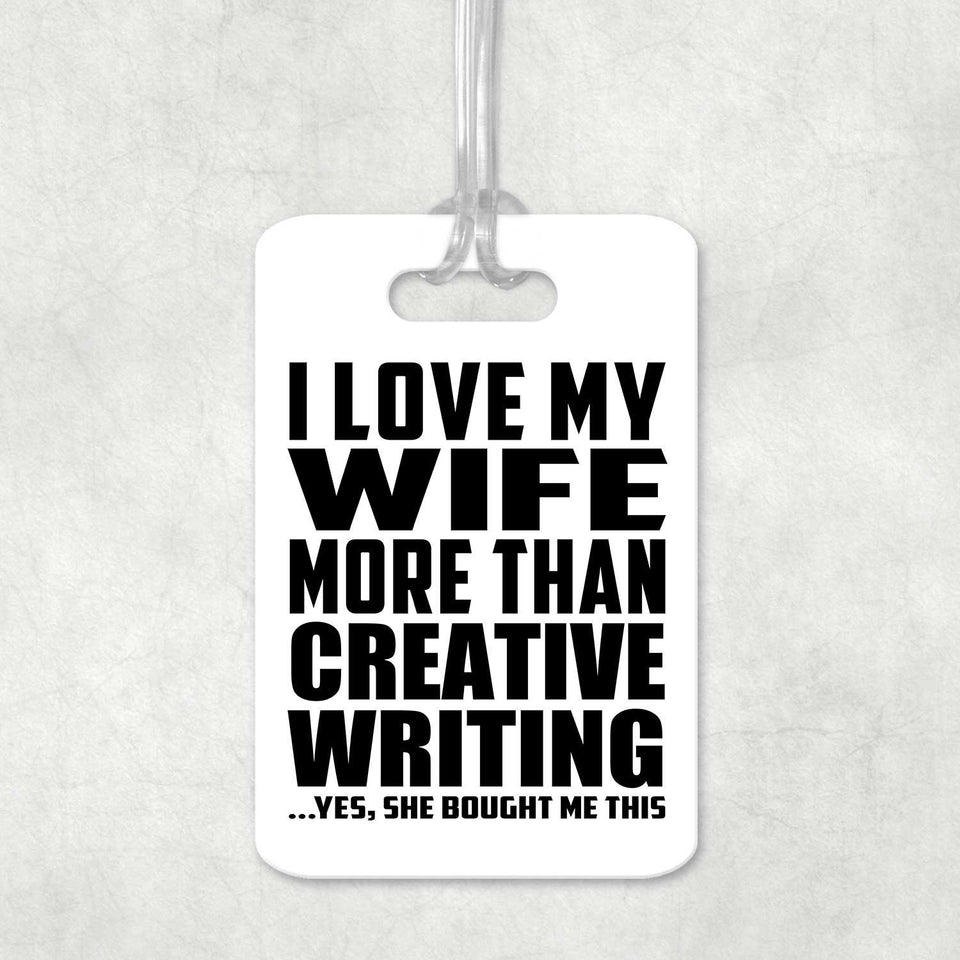 I Love My Wife More Than Creative Writing - Luggage Bag Tag