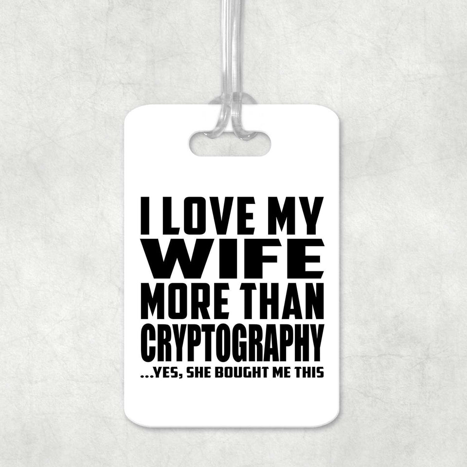 I Love My Wife More Than Cryptography - Luggage Bag Tag