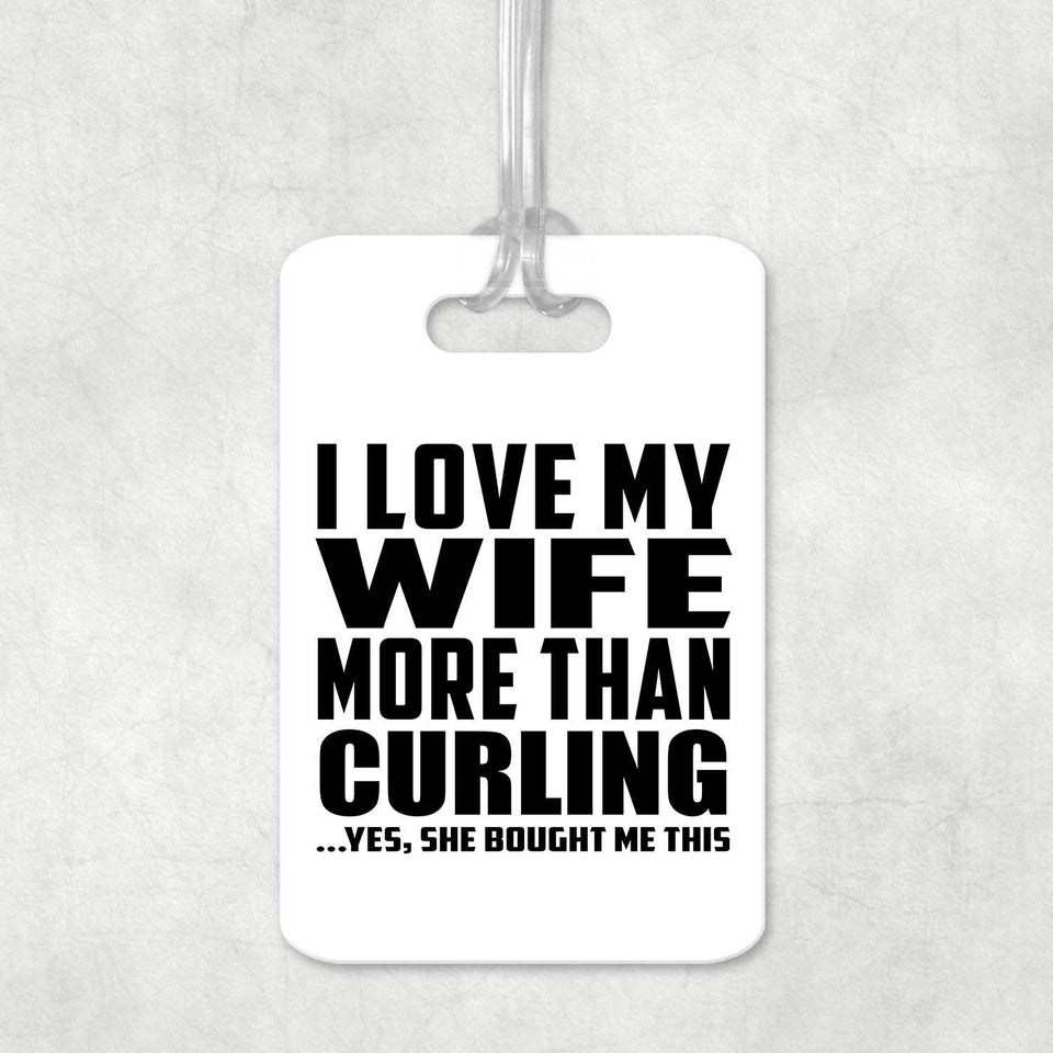 I Love My Wife More Than Curling - Luggage Bag Tag