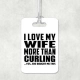 I Love My Wife More Than Curling - Luggage Bag Tag