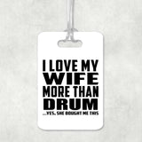 I Love My Wife More Than Drum - Luggage Bag Tag