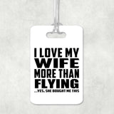 I Love My Wife More Than Flying - Luggage Bag Tag