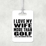 I Love My Wife More Than Golf - Luggage Bag Tag