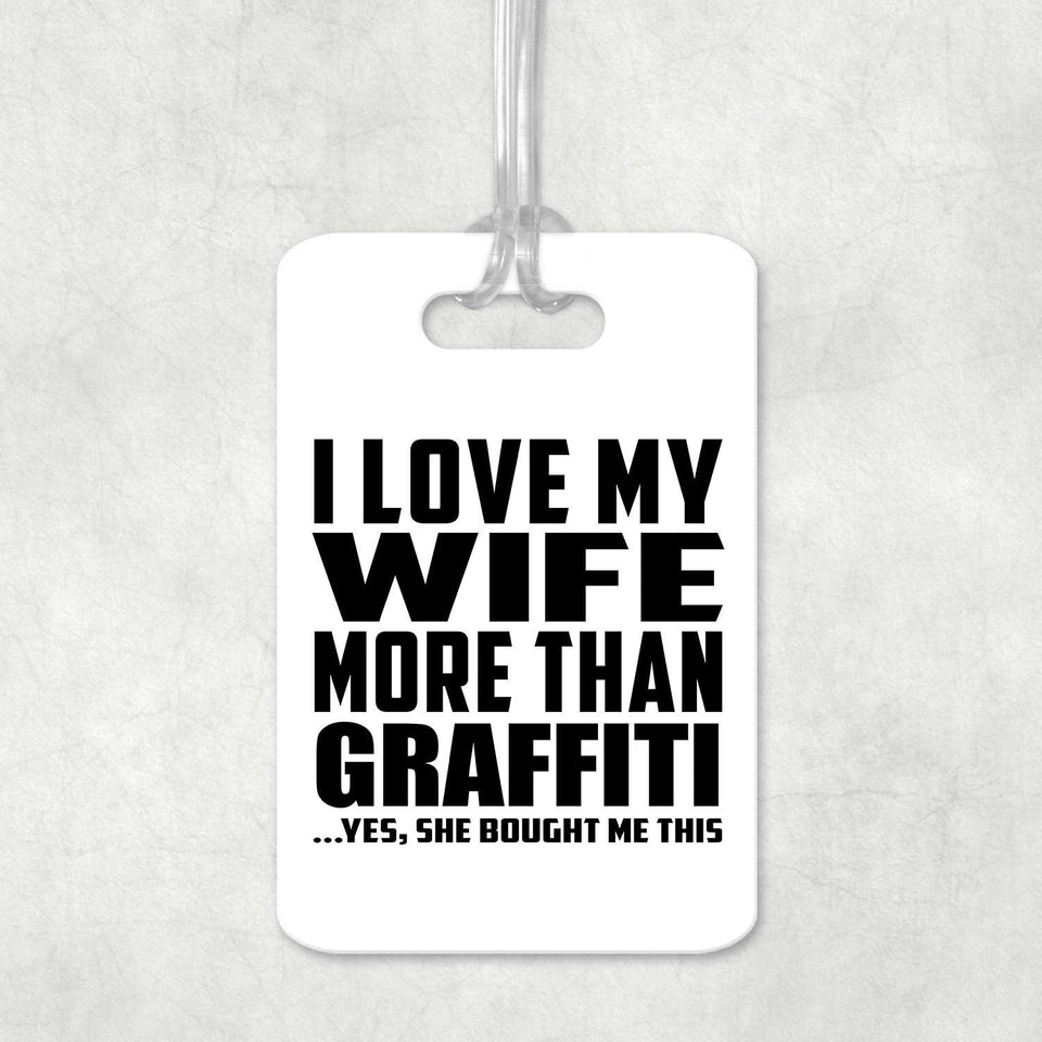 I Love My Wife More Than Graffiti - Luggage Bag Tag
