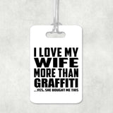 I Love My Wife More Than Graffiti - Luggage Bag Tag