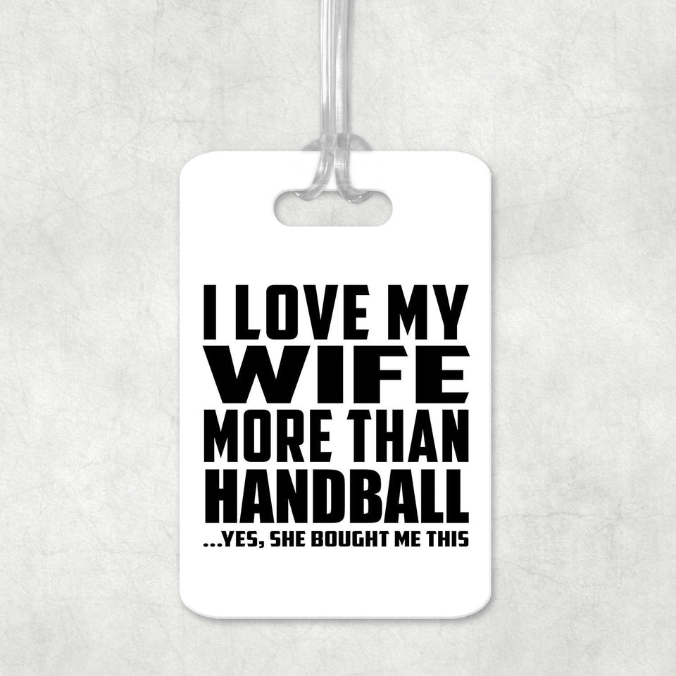 I Love My Wife More Than Handball - Luggage Bag Tag