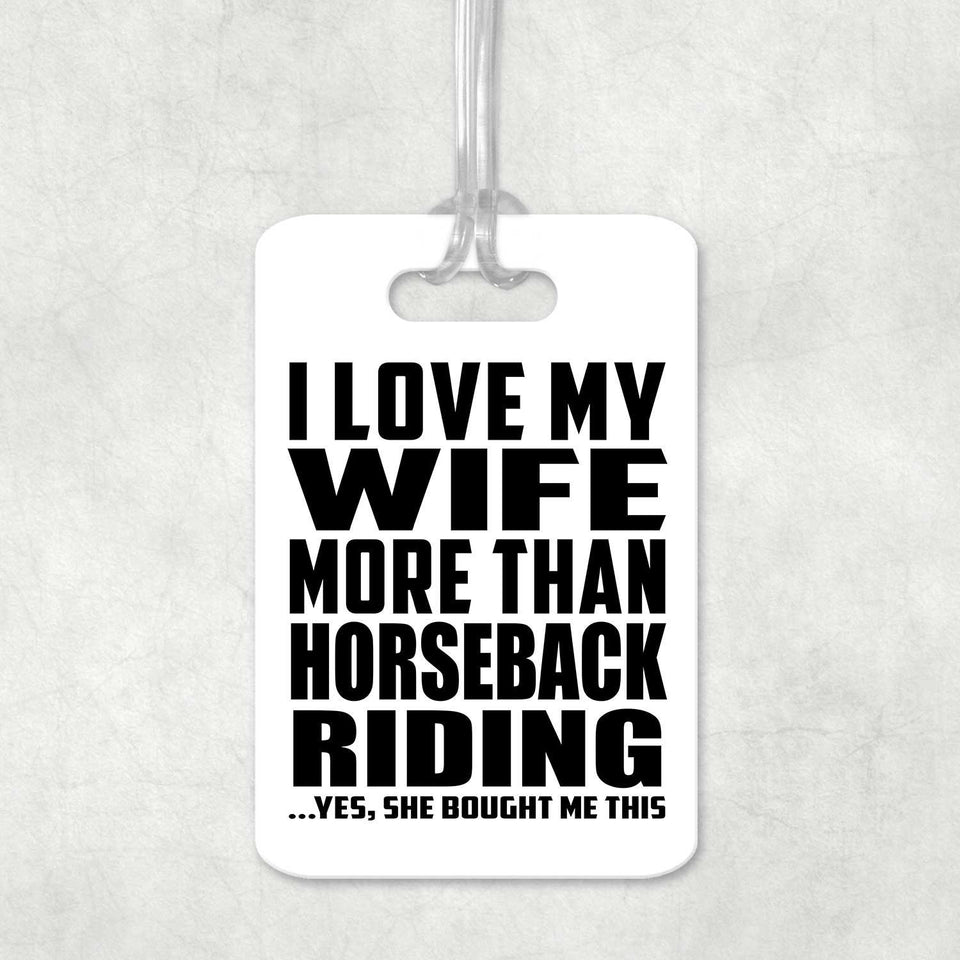 I Love My Wife More Than Horseback Riding - Luggage Bag Tag