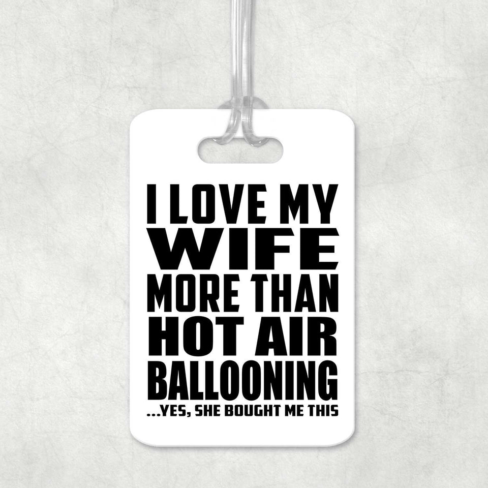 I Love My Wife More Than Hot Air Ballooning - Luggage Bag Tag