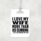 I Love My Wife More Than Ice Climbing - Luggage Bag Tag