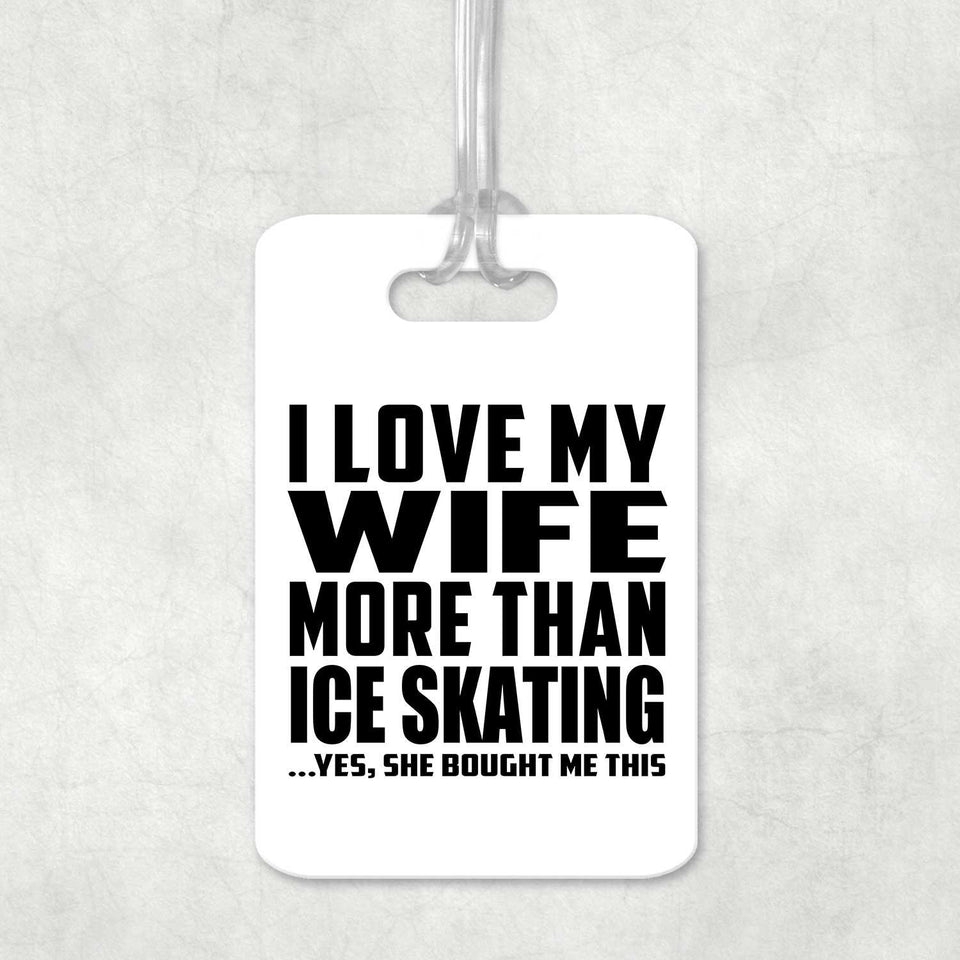 I Love My Wife More Than Ice Skating - Luggage Bag Tag