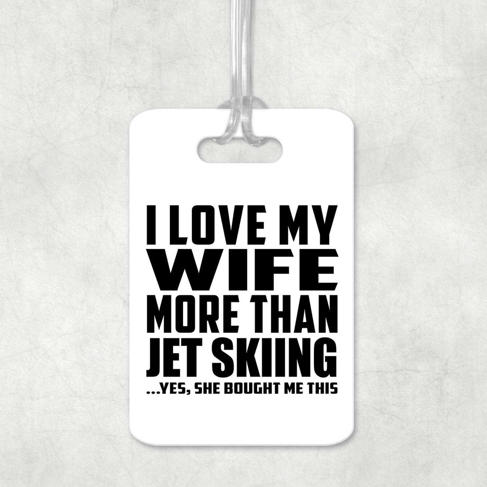 I Love My Wife More Than Jet Skiing - Luggage Bag Tag