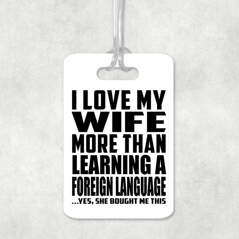 I Love My Wife More Than Learning A Foreign Language - Luggage Bag Tag