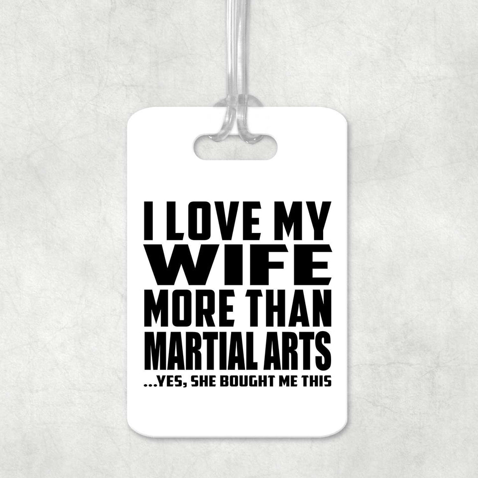 I Love My Wife More Than Martial Arts - Luggage Bag Tag