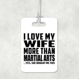 I Love My Wife More Than Martial Arts - Luggage Bag Tag