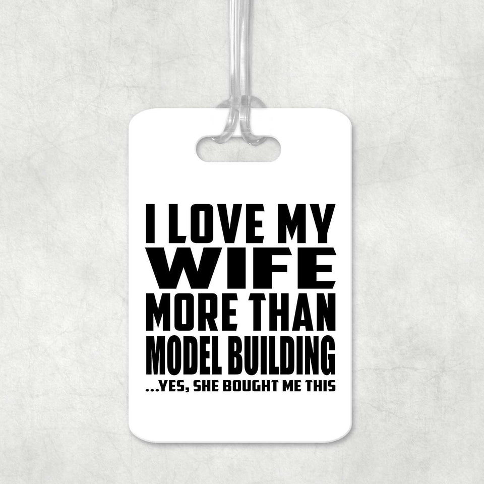 I Love My Wife More Than Model Building - Luggage Bag Tag