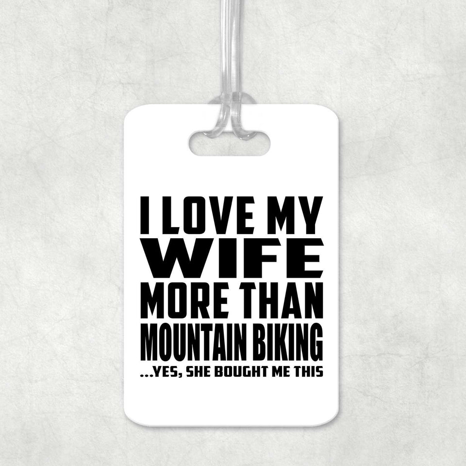I Love My Wife More Than Mountain Biking - Luggage Bag Tag