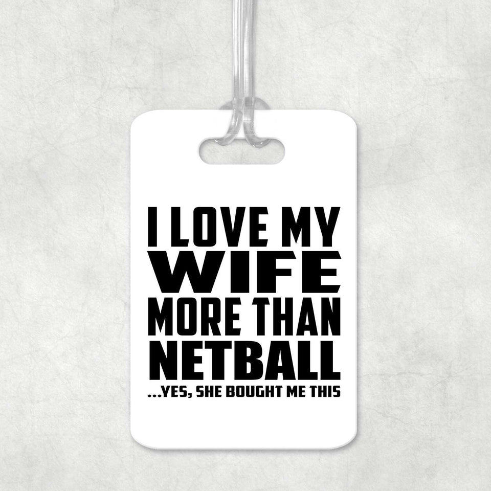 I Love My Wife More Than Netball - Luggage Bag Tag