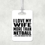 I Love My Wife More Than Netball - Luggage Bag Tag