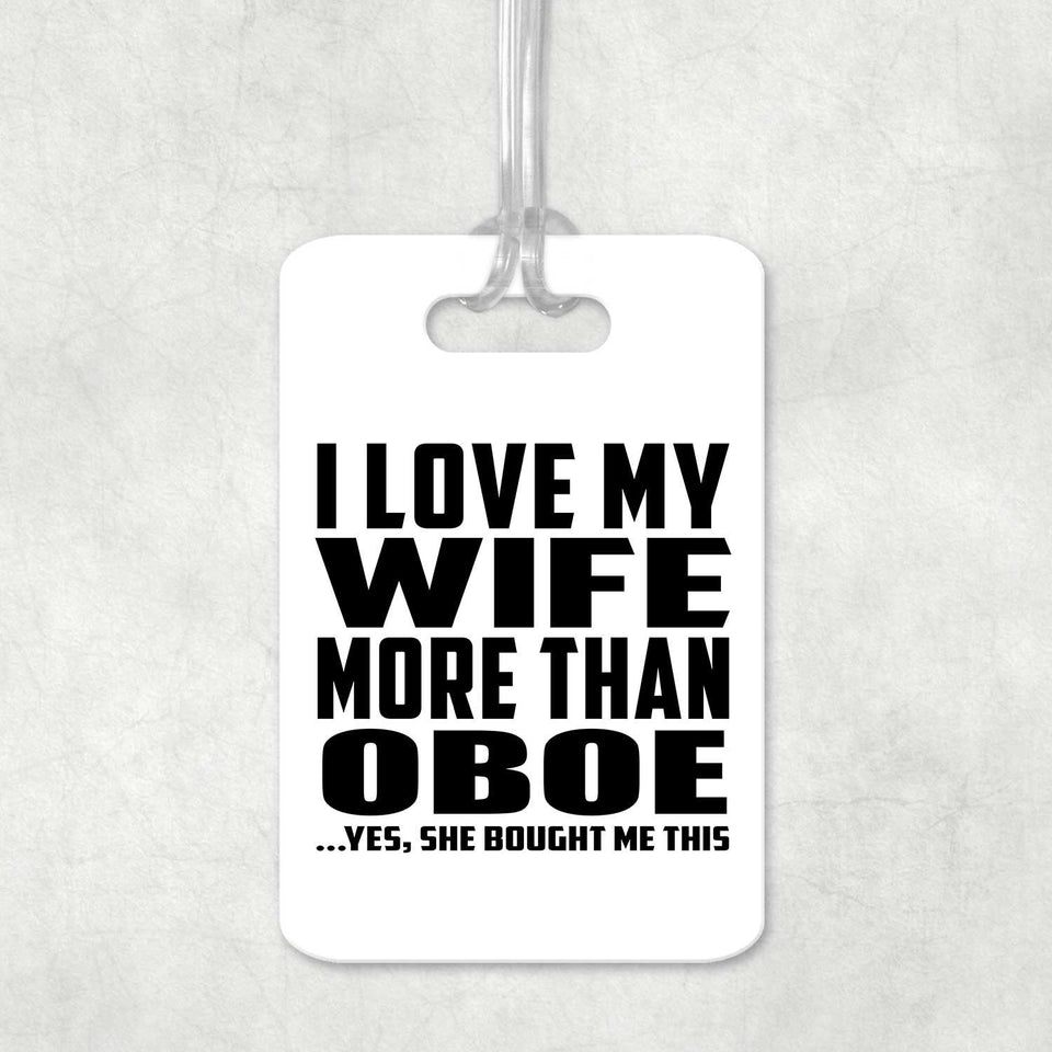 I Love My Wife More Than Oboe - Luggage Bag Tag