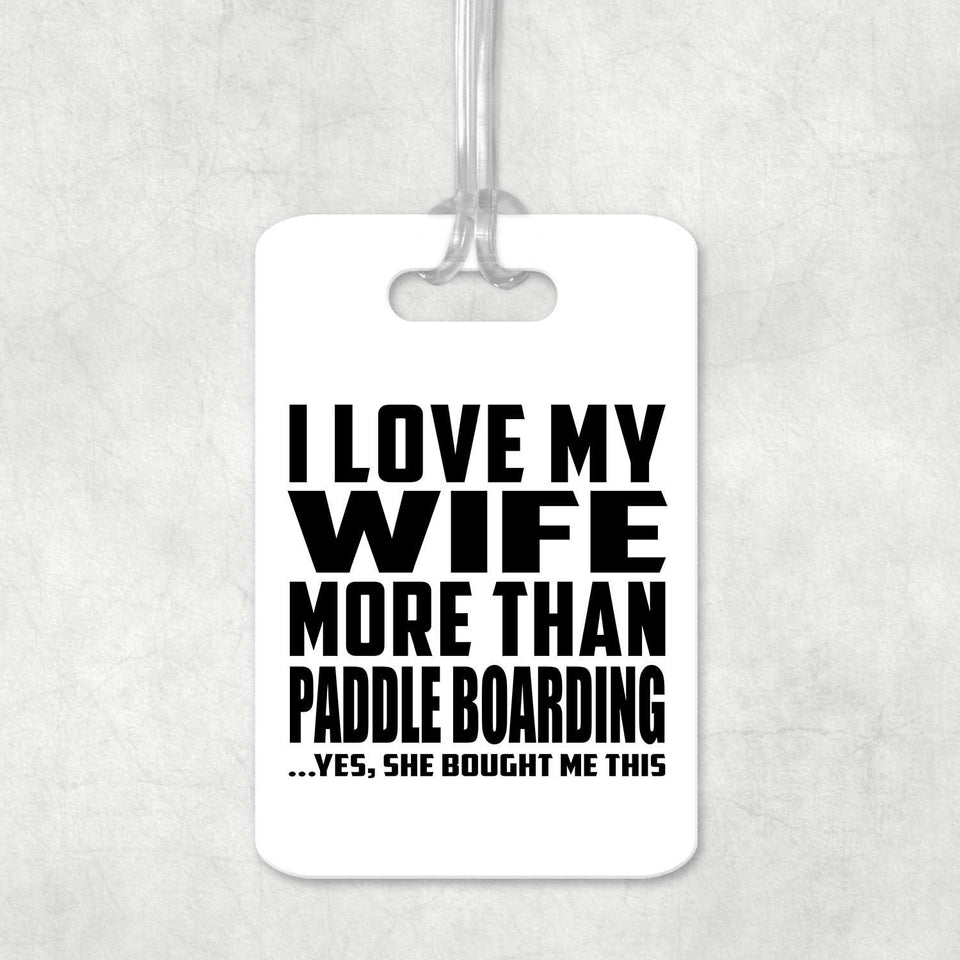 I Love My Wife More Than Paddle Boarding - Luggage Bag Tag
