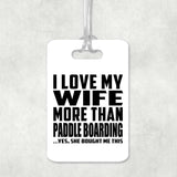 I Love My Wife More Than Paddle Boarding - Luggage Bag Tag