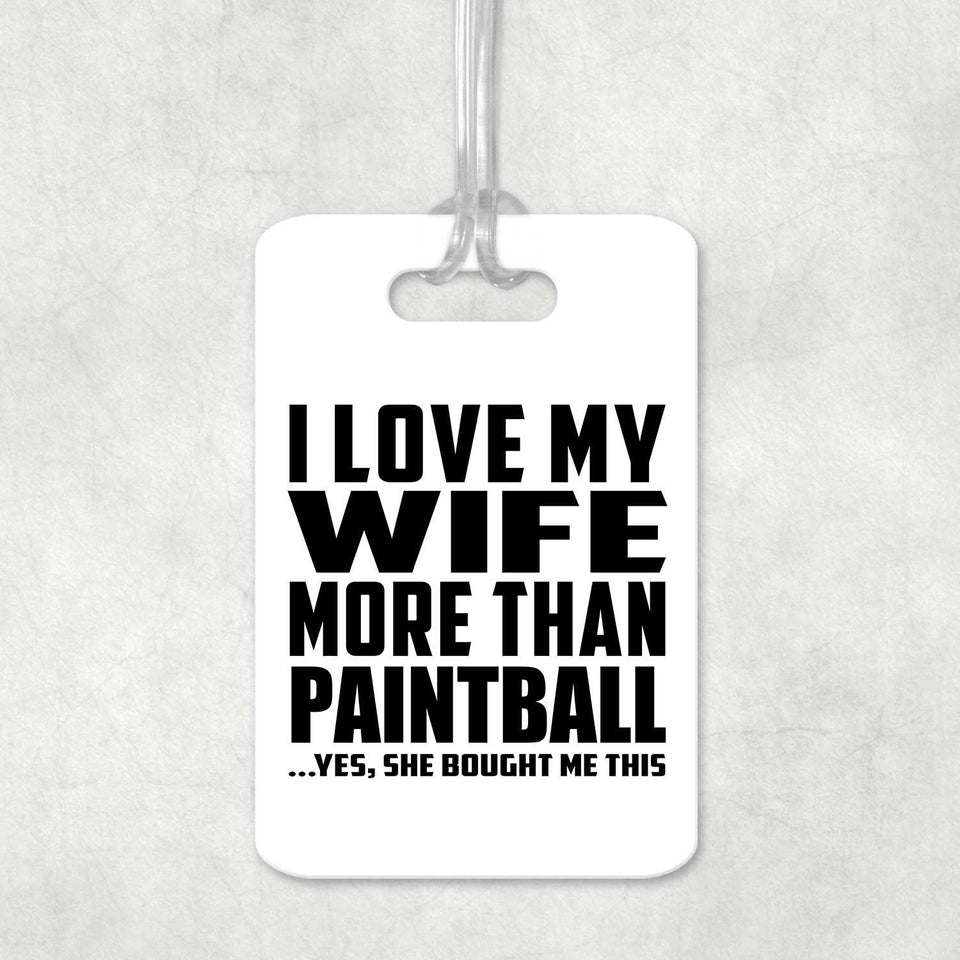 I Love My Wife More Than Paintball - Luggage Bag Tag