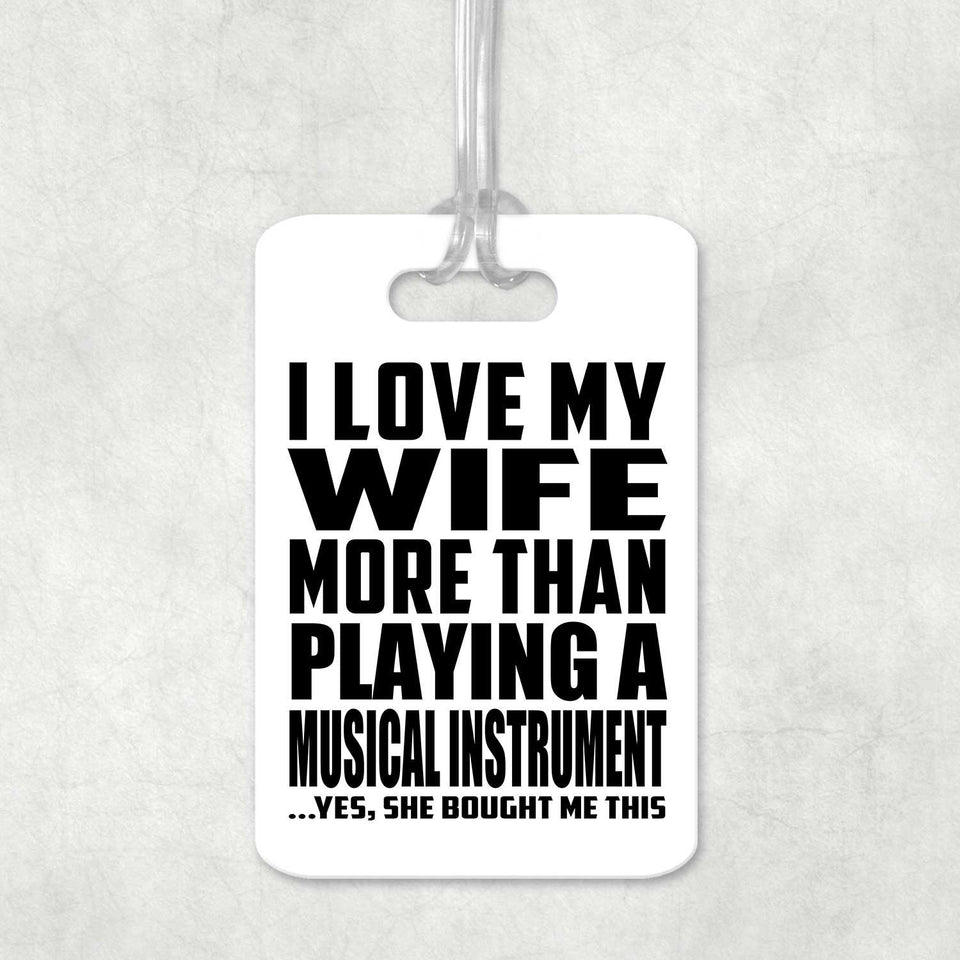 I Love My Wife More Than Playing A Musical Instrument - Luggage Bag Tag