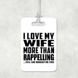 I Love My Wife More Than Rappelling - Luggage Bag Tag