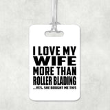 I Love My Wife More Than Roller Blading - Luggage Bag Tag