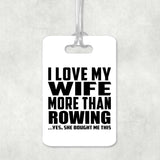 I Love My Wife More Than Rowing - Luggage Bag Tag