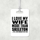 I Love My Wife More Than Skeleton - Luggage Bag Tag