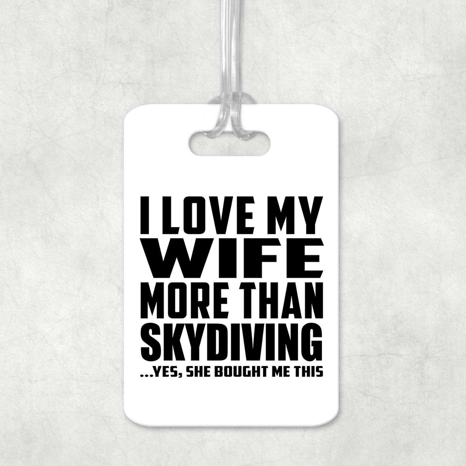 I Love My Wife More Than Skydiving - Luggage Bag Tag