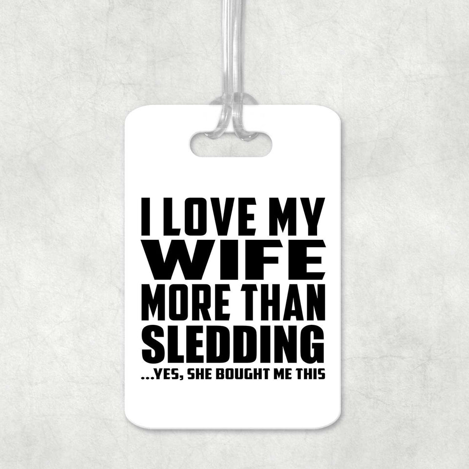 I Love My Wife More Than Sledding - Luggage Bag Tag