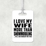 I Love My Wife More Than Snowmobiling - Luggage Bag Tag