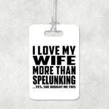 I Love My Wife More Than Spelunking - Luggage Bag Tag