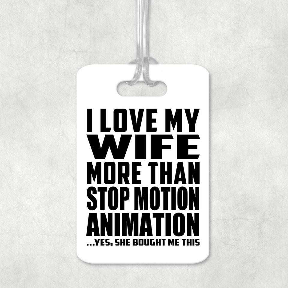 I Love My Wife More Than Stop Motion Animation - Luggage Bag Tag