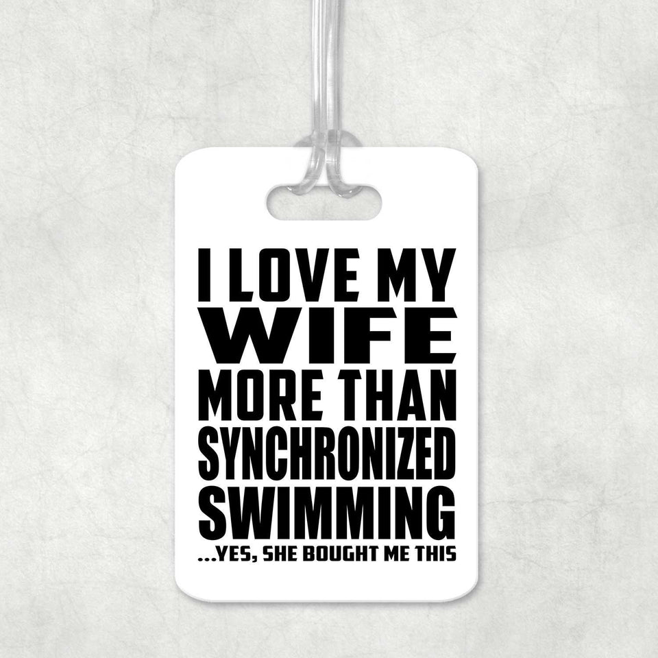 I Love My Wife More Than Synchronized Swimming - Luggage Bag Tag