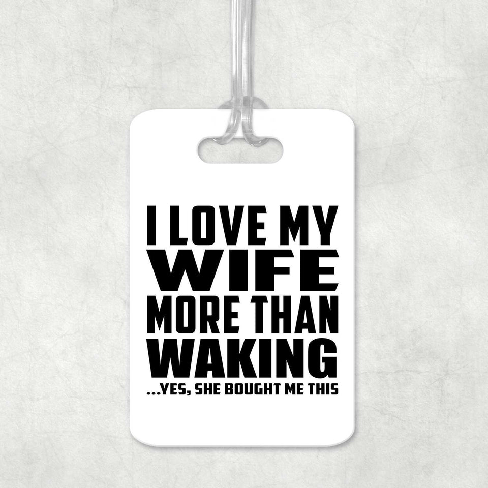 I Love My Wife More Than Waking - Luggage Bag Tag