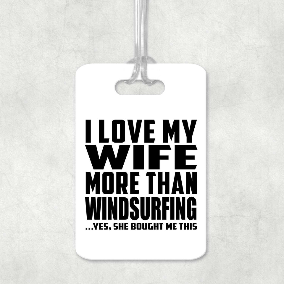 I Love My Wife More Than Windsurfing - Luggage Bag Tag