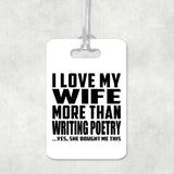 I Love My Wife More Than Writing Poetry - Luggage Bag Tag