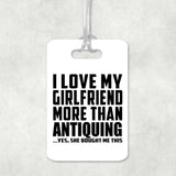 I Love My Girlfriend More Than Antiquing - Luggage Bag Tag