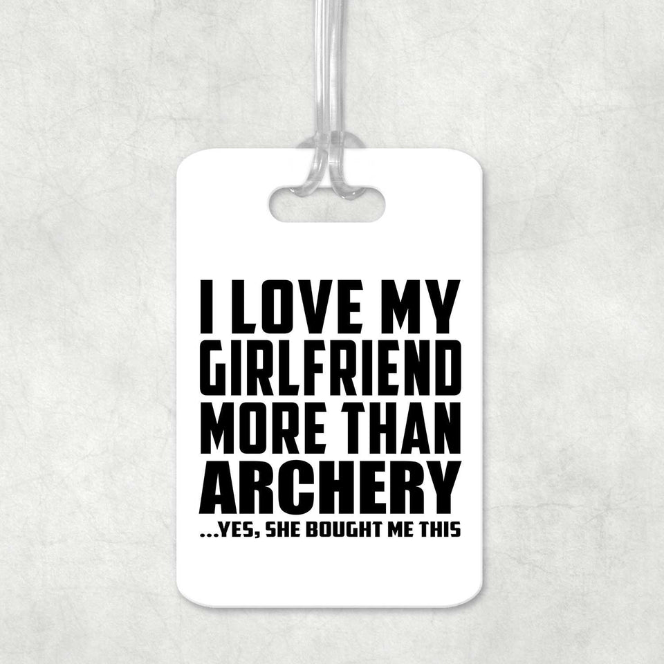 I Love My Girlfriend More Than Archery - Luggage Bag Tag