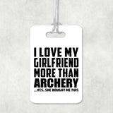 I Love My Girlfriend More Than Archery - Luggage Bag Tag