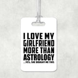 I Love My Girlfriend More Than Astrology - Luggage Bag Tag