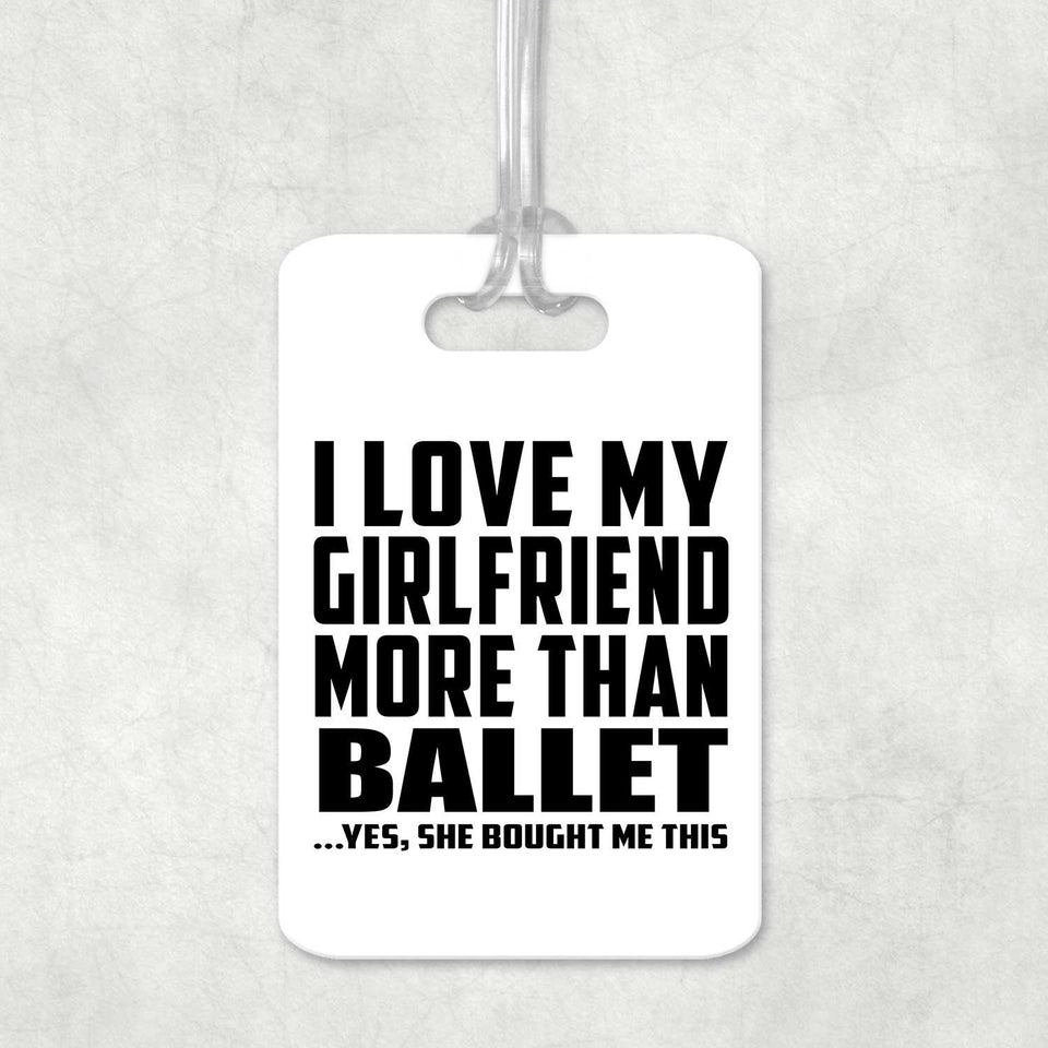 I Love My Girlfriend More Than Ballet - Luggage Bag Tag