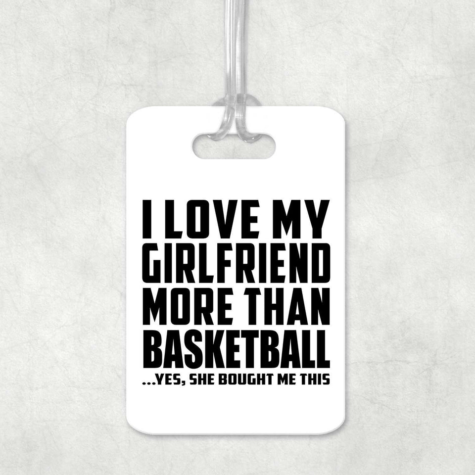 I Love My Girlfriend More Than Basketball - Luggage Bag Tag