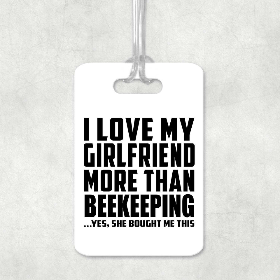 I Love My Girlfriend More Than Beekeeping - Luggage Bag Tag